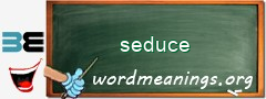 WordMeaning blackboard for seduce